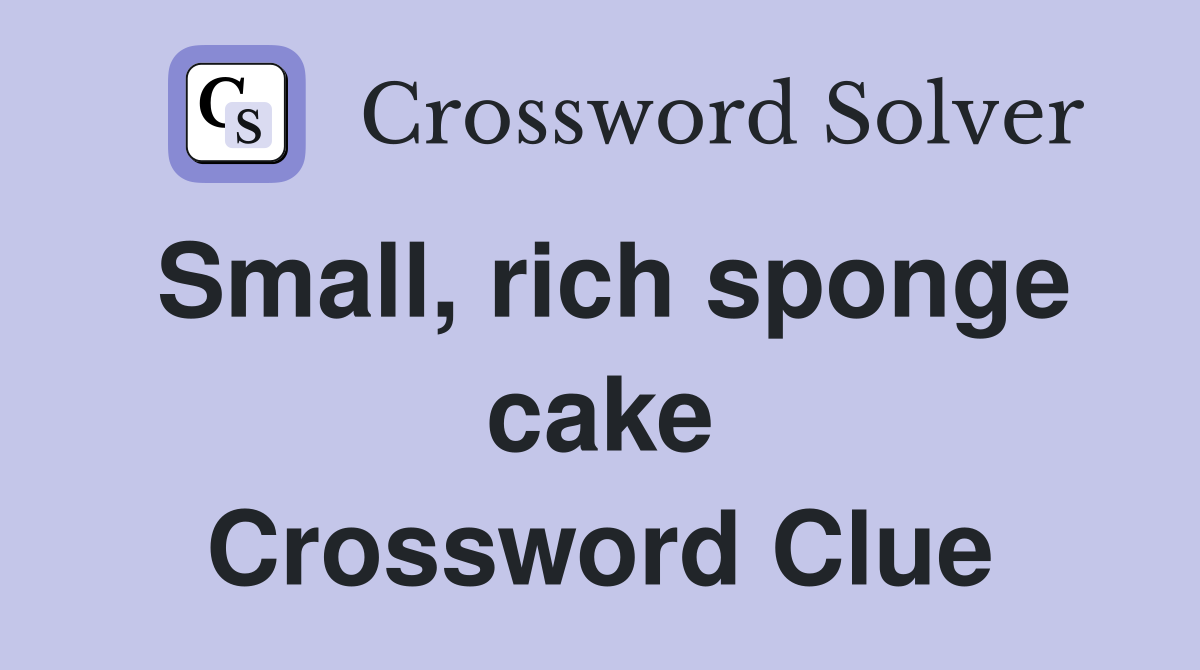 Small, rich sponge cake Crossword Clue Answers Crossword Solver